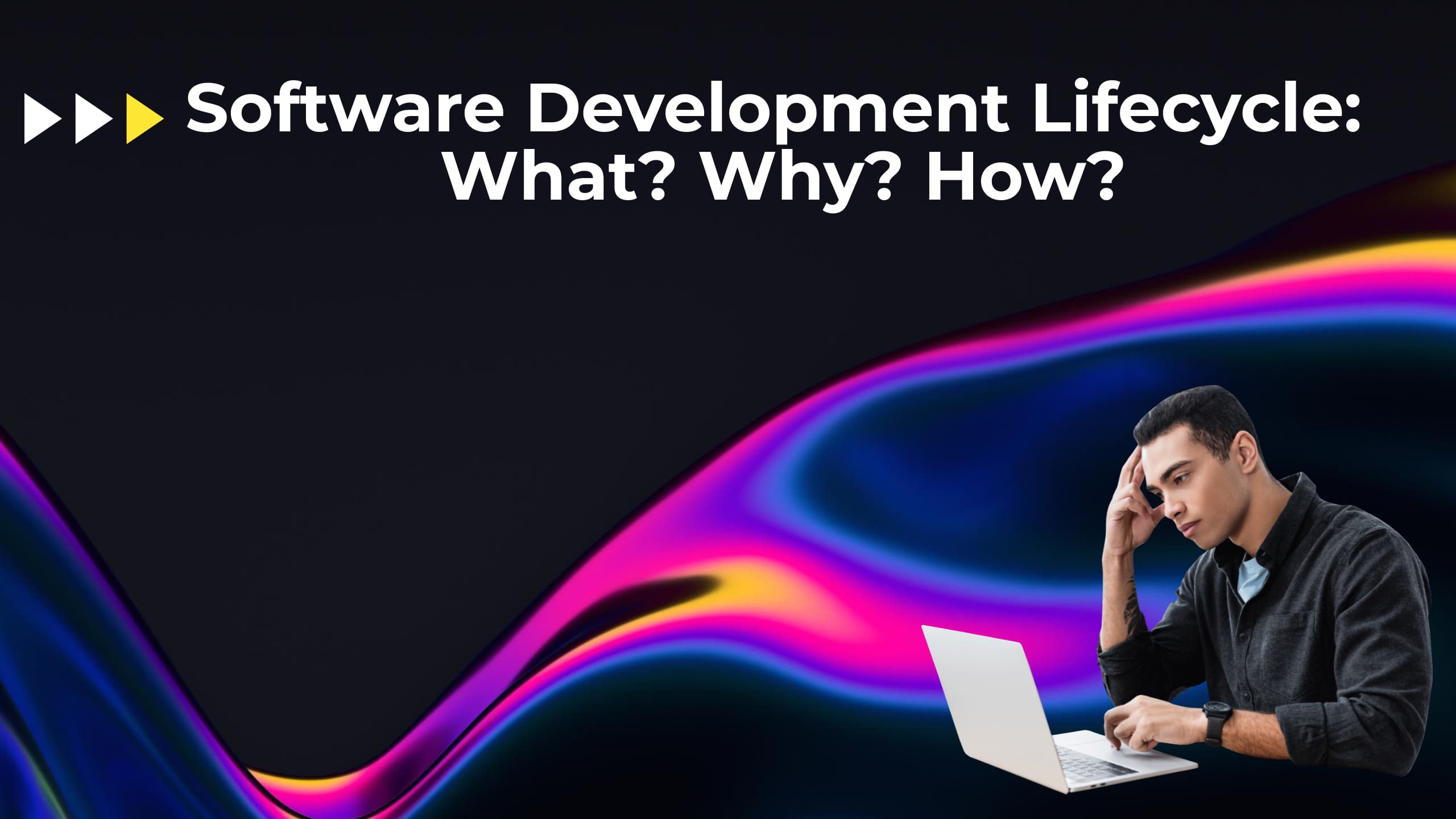 Software Development Lifecycle: What? Why? How?